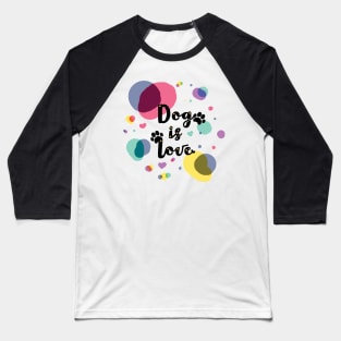 Dog is Love Baseball T-Shirt